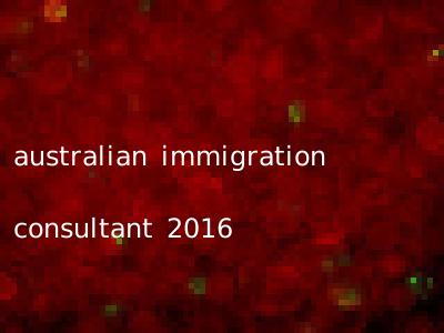 australian immigration consultant 2016