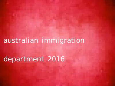 australian immigration department 2016