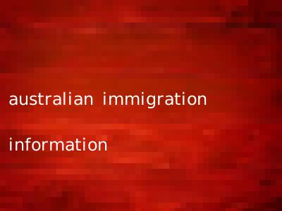 australian immigration information