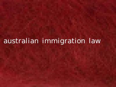 australian immigration law