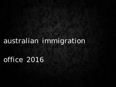 australian immigration office 2016