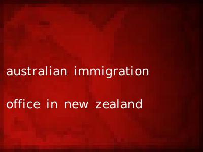 australian immigration office in new zealand
