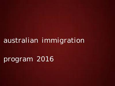 australian immigration program 2016