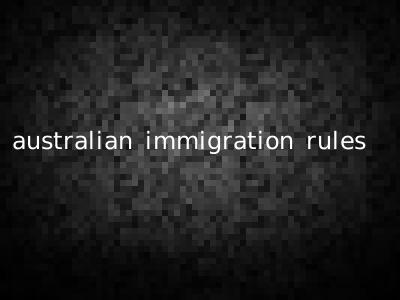 australian immigration rules