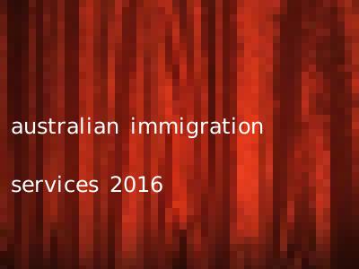 australian immigration services 2016
