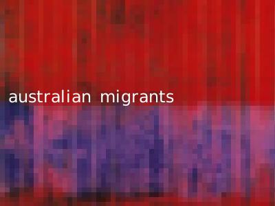 australian migrants