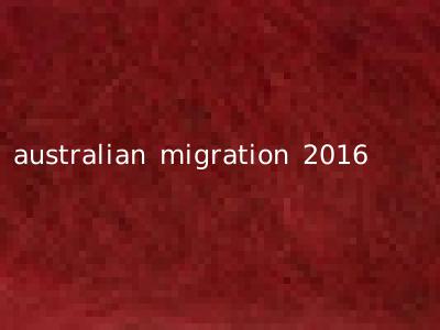 australian migration 2016