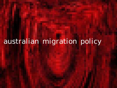 australian migration policy