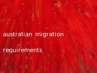 australian migration requirements