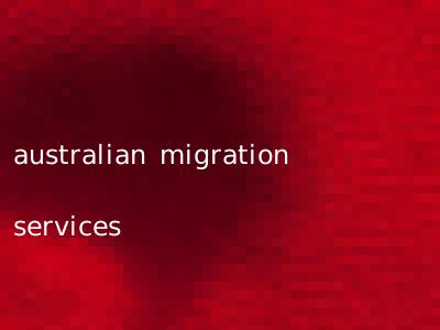 australian migration services
