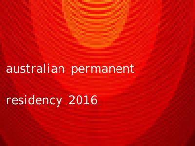 australian permanent residency 2016