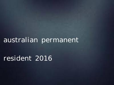 australian permanent resident 2016