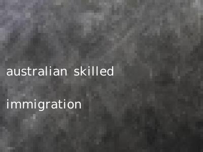 australian skilled immigration
