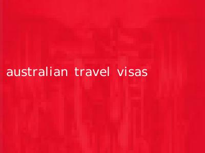 australian travel visas