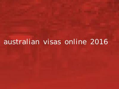 australian visas online 2016