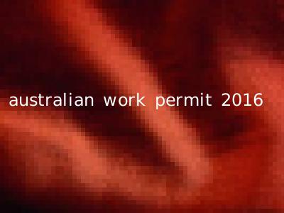 australian work permit 2016