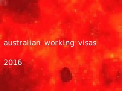australian working visas 2016