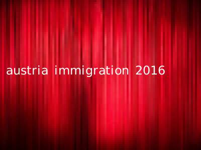 austria immigration 2016
