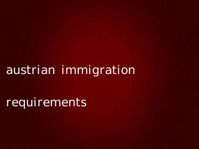 austrian immigration requirements