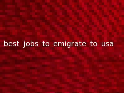 best jobs to emigrate to usa