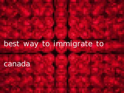 best way to immigrate to canada