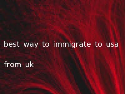 best way to immigrate to usa from uk