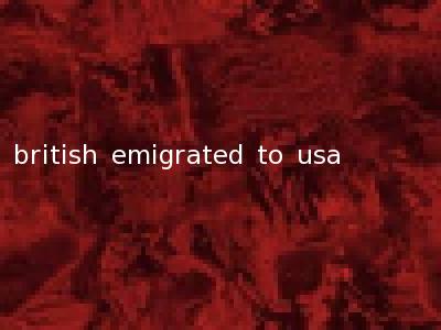 british emigrated to usa