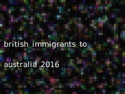 british immigrants to australia 2016