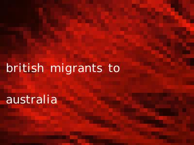 british migrants to australia