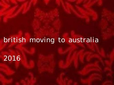 british moving to australia 2016