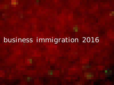 business immigration 2016