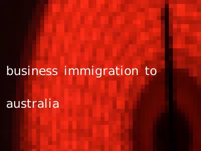 business immigration to australia