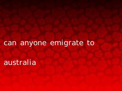can anyone emigrate to australia