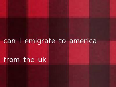 can i emigrate to america from the uk