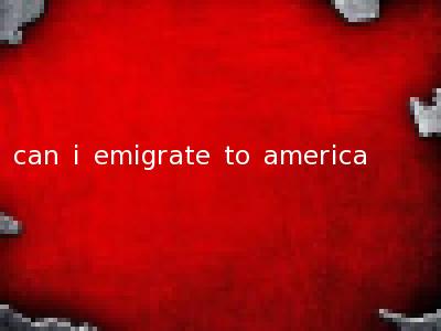 can i emigrate to america