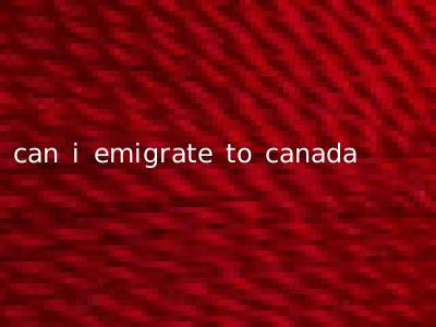 can i emigrate to canada