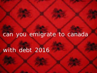 can you emigrate to canada with debt 2016