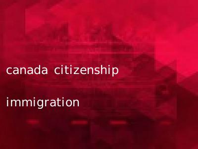 canada citizenship immigration