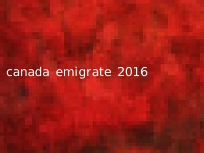 canada emigrate 2016