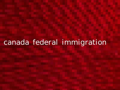 canada federal immigration