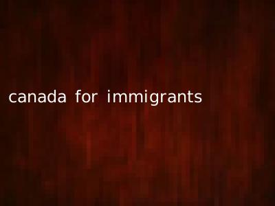 canada for immigrants