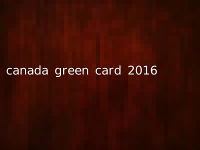 canada green card 2016