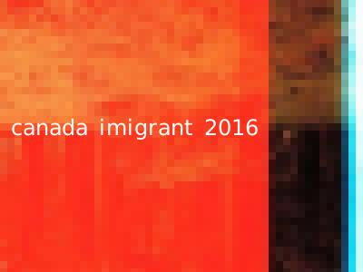 canada imigrant 2016