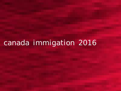 canada immigation 2016