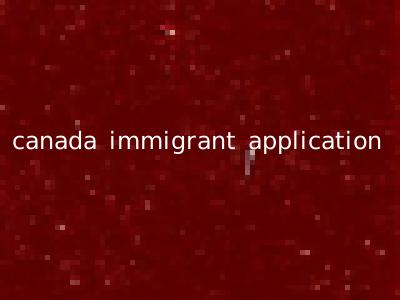 canada immigrant application