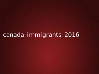 canada immigrants 2016