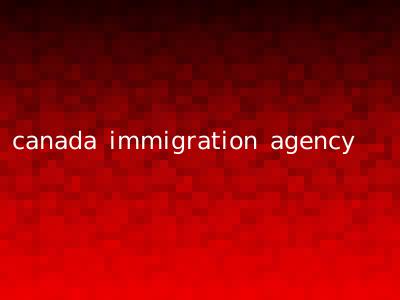 canada immigration agency