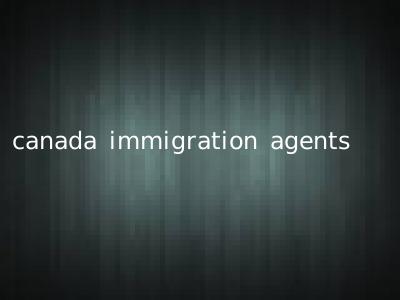 canada immigration agents