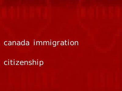 canada immigration citizenship