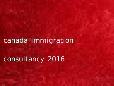 canada immigration consultancy 2016